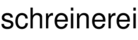 schreinerei