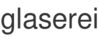 glaserei