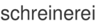 schreinerei