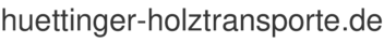 huettinger-holztransporte.de