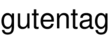 gutentag