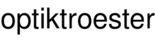 optiktroester