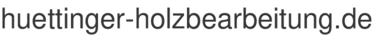 huettinger-holzbearbeitung.de