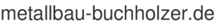 metallbau-buchholzer.de